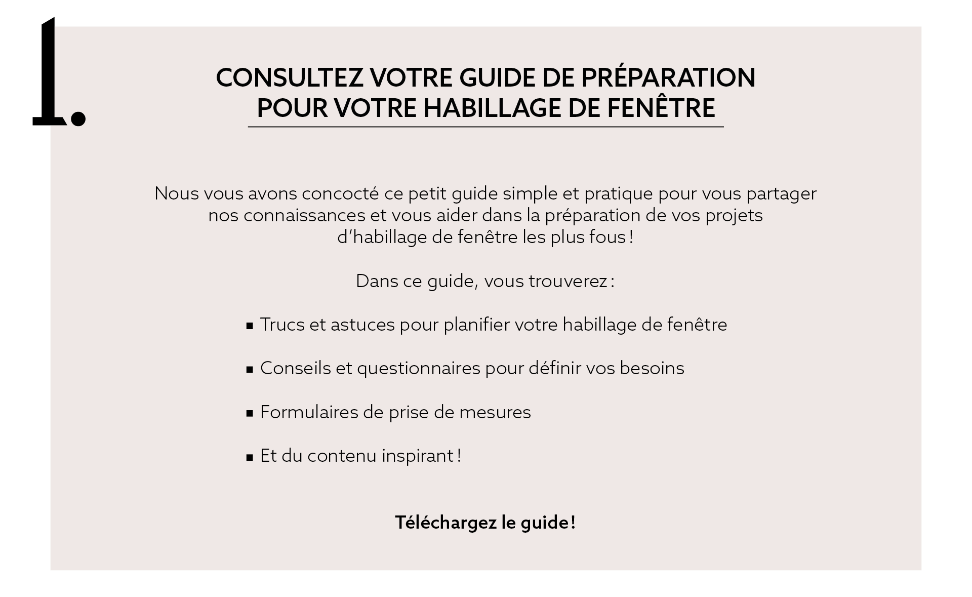 1. Consultez votre guide de préparation pour votre habillage de fenêtre