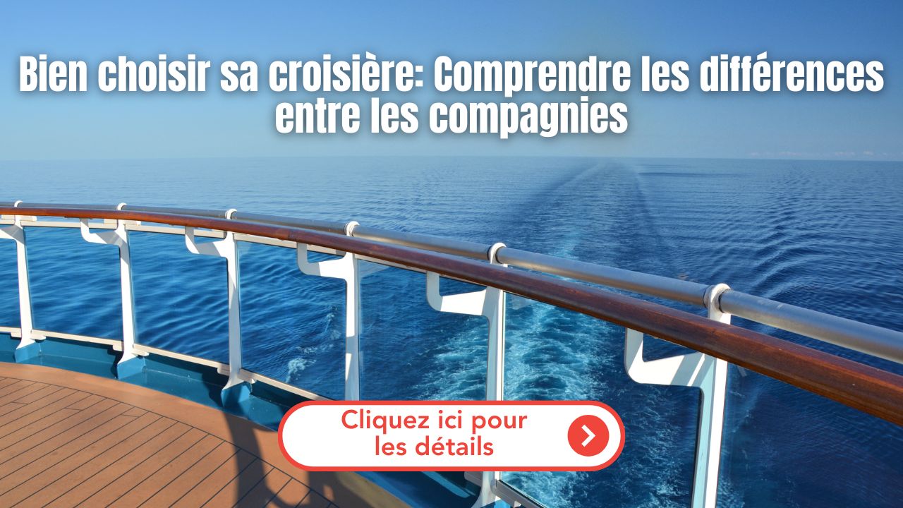 Vue du pont d’un navire en mer avec le texte « Bien choisir sa croisière : Comprendre les différences entre les compagnies » et un bouton rouge indiquant « Cliquez ici pour les détails »