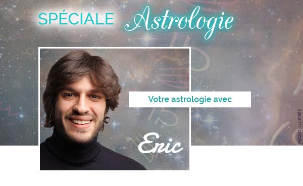 Spéciale astrologie - Votre astrologie avec Eric